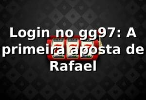 Login no gg97: A primeira aposta de Rafael 🎲